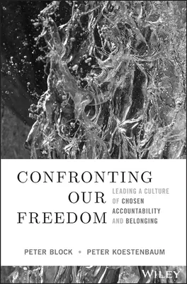 Szembesülés a szabadságunkkal: A választott elszámoltathatóság és az összetartozás kultúrájának vezetése - Confronting Our Freedom: Leading a Culture of Chosen Accountability and Belonging