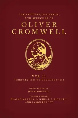 Oliver Cromwell levelei, írásai és beszédei: II. kötet: 1649. február 1. - 1653. december 12. - The Letters, Writings, and Speeches of Oliver Cromwell: Volume II: 1 February 1649 to 12 December 1653