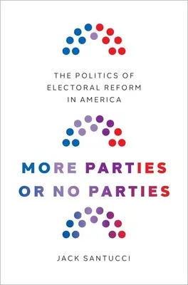 Több párt vagy nincs párt: A választási reform politikája Amerikában - More Parties or No Parties: The Politics of Electoral Reform in America