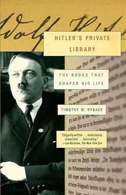 Hitler magánkönyvtára: Az életét meghatározó könyvek - Hitler's Private Library: The Books That Shaped His Life