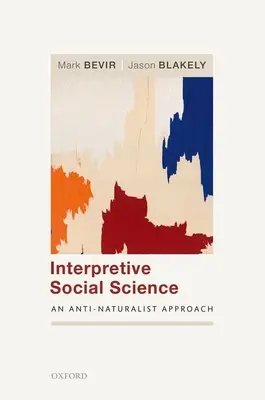 Értelmező társadalomtudomány: Anti-naturalista megközelítés - Interpretive Social Science: An Anti-Naturalist Approach