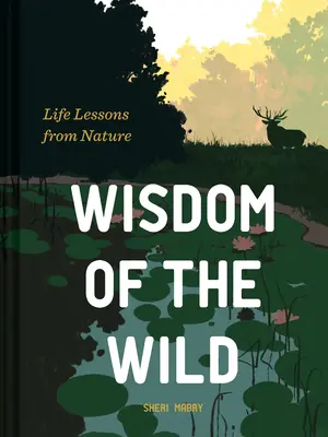 A vadon bölcsessége: Életleckék a természettől - Wisdom of the Wild: Life Lessons from Nature