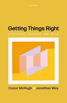 Getting Things Right: Az illeszkedés, az okok és az érték - Getting Things Right: Fittingness, Reasons, and Value