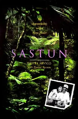 Sastun: Tanulóéveim egy maja gyógyító mellett - Sastun: My Apprenticeship with a Maya Healer