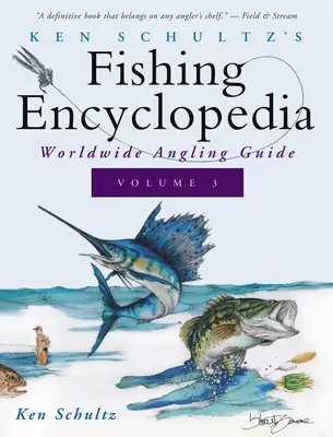 Ken Schultz horgász enciklopédiája 3. kötet: Világméretű horgászkalauz - Ken Schultz's Fishing Encyclopedia Volume 3: Worldwide Angling Guide