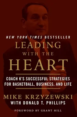 Vezetés a szívvel: Coach K sikeres stratégiái a kosárlabdához, az üzlethez és az élethez - Leading with the Heart: Coach K's Successful Strategies for Basketball, Business, and Life