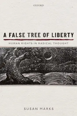 A szabadság hamis fája: Az emberi jogok a radikális gondolkodásban - A False Tree of Liberty: Human Rights in Radical Thought