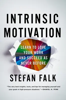 Intrinzik motiváció: Learn to Love Your Work and Succeed as Never Before (Tanuld meg szeretni a munkádat, és legyél sikeres, mint még soha) - Intrinsic Motivation: Learn to Love Your Work and Succeed as Never Before