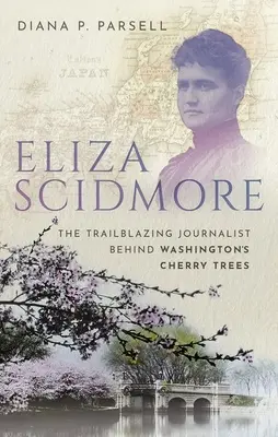 Eliza Scidmore: Az úttörő újságíró a washingtoni cseresznyefák mögött - Eliza Scidmore: The Trailblazing Journalist Behind Washington's Cherry Trees