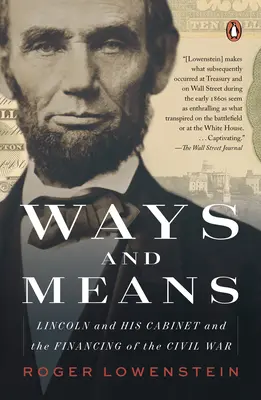 Ways and Means: Lincoln és kabinetje és a polgárháború finanszírozása - Ways and Means: Lincoln and His Cabinet and the Financing of the Civil War