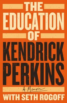 Kendrick Perkins nevelése: A Memoir (Emlékiratok) - The Education of Kendrick Perkins: A Memoir