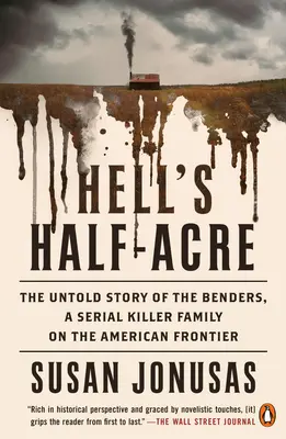 A pokol félhegye: A Benders, egy sorozatgyilkos család el nem mondott története az amerikai határon - Hell's Half-Acre: The Untold Story of the Benders, a Serial Killer Family on the American Frontier