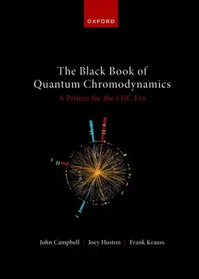 A kvantumkromodinamika fekete könyve -- alapkönyv az Lhc-korszakhoz - The Black Book of Quantum Chromodynamics -- A Primer for the Lhc Era