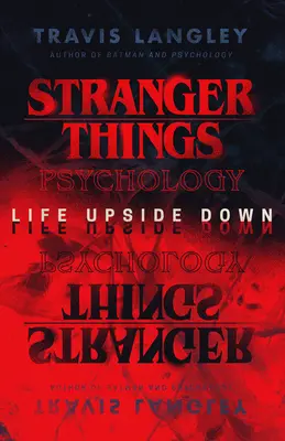 Stranger Things Psychology: Stranger Strangers: Az élet fejjel lefelé - Stranger Things Psychology: Life Upside Down