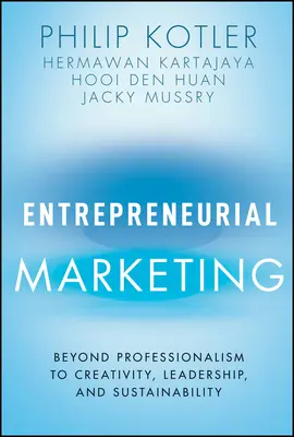 Vállalkozói marketing: A professzionalizmuson túl a kreativitás, a vezetés és a fenntarthatóság felé. - Entrepreneurial Marketing: Beyond Professionalism to Creativity, Leadership, and Sustainability