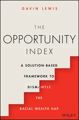 Az esélyindex: Megoldásalapú keretrendszer a faji vagyoni különbségek felszámolására - The Opportunity Index: A Solution-Based Framework to Dismantle the Racial Wealth Gap