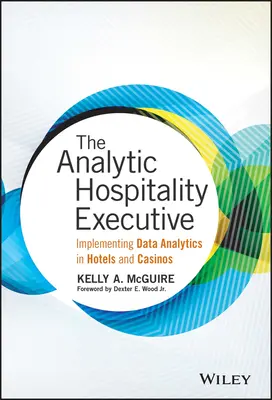 Az analitikus vendéglátás vezetője: Az adatelemzés bevezetése a szállodákban és kaszinókban - The Analytic Hospitality Executive: Implementing Data Analytics in Hotels and Casinos