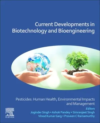 A biotechnológia és a biomérnöki tudomány aktuális fejleményei: Peszticidek: Peszticidek: Az emberi egészség, környezeti hatások és kezelés - Current Developments in Biotechnology and Bioengineering: Pesticides: Human Health, Environmental Impacts and Management