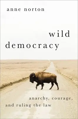 Wild Democracy: Anarchia, bátorság és a törvények uralma - Wild Democracy: Anarchy, Courage, and Ruling the Law