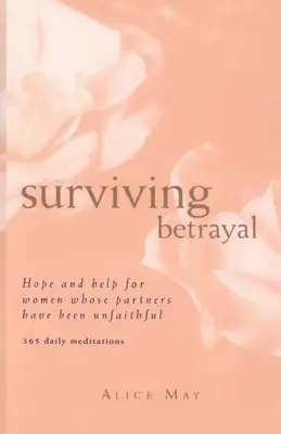 Surviving Betrayal: Hope and Help for Women Whose Partners Have Been Unfaithful * 365 Daily Meditations (365 napi meditáció) - Surviving Betrayal: Hope and Help for Women Whose Partners Have Been Unfaithful * 365 Daily Meditations