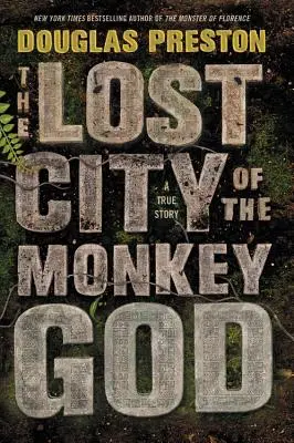 A majomisten elveszett városa: A True Story - The Lost City of the Monkey God: A True Story