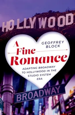 A Fine Romance: A Broadway Hollywoodhoz való igazítása a stúdiórendszer korszakában - A Fine Romance: Adapting Broadway to Hollywood in the Studio System Era