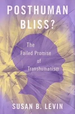 Posztemberi boldogság? A transzhumanizmus meghiúsult ígéretei - Posthuman Bliss?: The Failed Promise of Transhumanism