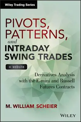 Pivots, Patterns, and Intraday Swing Trades: Származtatott ügyletek elemzése az E-Mini és Russell határidős kontraktusokkal - Pivots, Patterns, and Intraday Swing Trades: Derivatives Analysis with the E-Mini and Russell Futures Contracts