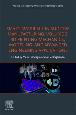 Intelligens anyagok az additív gyártásban, 2. kötet: 4D nyomtatás mechanikája, modellezése és fejlett mérnöki alkalmazások - Smart Materials in Additive Manufacturing, Volume 2: 4D Printing Mechanics, Modeling, and Advanced Engineering Applications