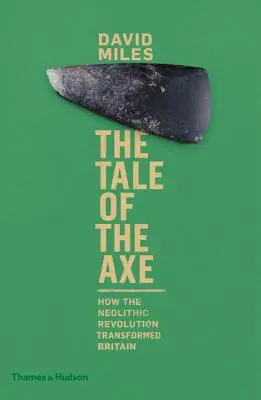 A fejsze története: Hogyan alakította át Nagy-Britanniát a neolitikus forradalom - The Tale of the Axe: How the Neolithic Revolution Transformed Britain