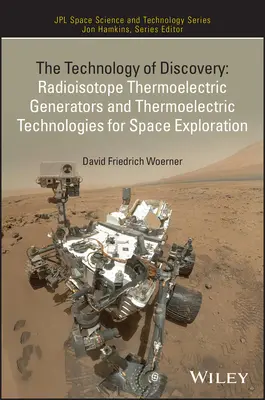 A felfedezés technológiája: Radioizotópos termoelektromos generátorok és termoelektromos technológiák az űrkutatásban - The Technology of Discovery: Radioisotope Thermoelectric Generators and Thermoelectric Technologies for Space Exploration