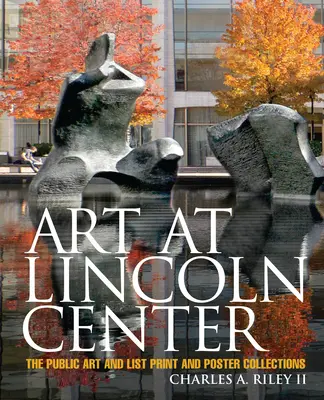 Art at Lincoln Center: The Public Art and List Print and Poster Collections (A köztéri művészeti és listás nyomtatvány- és plakátgyűjtemények) - Art at Lincoln Center: The Public Art and List Print and Poster Collections