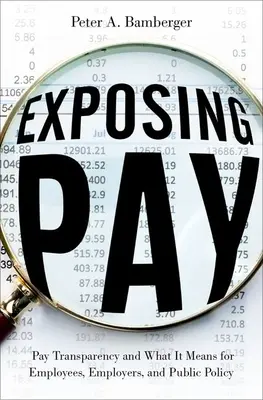 A fizetés leleplezése: A bérek átláthatósága és annak jelentősége a munkavállalók, a munkáltatók és a közpolitika számára - Exposing Pay: Pay Transparency and What It Means for Employees, Employers, and Public Policy