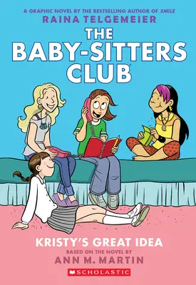 Kristy nagyszerű ötlete: A Graphic Novel (A Baby-Sitters Club #1) - Kristy's Great Idea: A Graphic Novel (the Baby-Sitters Club #1)