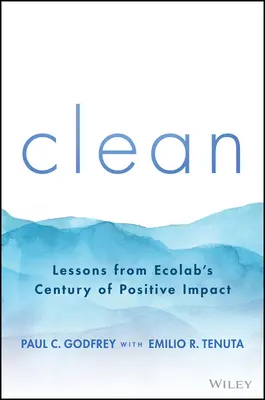 Tiszta: Az Ecolab évszázados pozitív hatásairól szóló tanulságok - Clean: Lessons from Ecolab's Century of Positive Impact