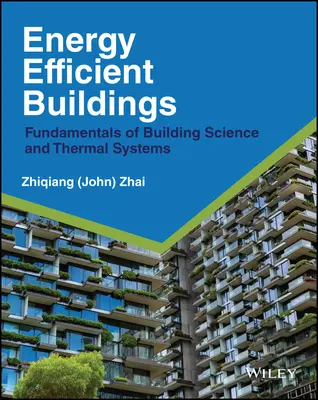 Energiahatékony épületek: Az építéstudomány és a termikus rendszerek alapjai - Energy Efficient Buildings: Fundamentals of Building Science and Thermal Systems