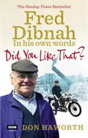 Tetszett ez neked? Fred Dibnah, saját szavaival élve - Did You Like That? Fred Dibnah, In His Own Words