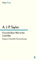 A búr háborútól a hidegháborúig - Esszék a huszadik századi Európáról - From the Boer War to the Cold War - Essays on Twentieth-Century Europe