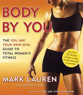 Body by You: The You Are Your Own Gym Guide to Total Women's Fitness - A teljes női fitneszről - Body by You: The You Are Your Own Gym Guide to Total Women's Fitness