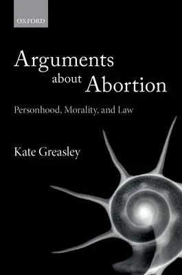 Érvek az abortuszról: Személyiség, erkölcs és jog - Arguments about Abortion: Personhood, Morality, and Law