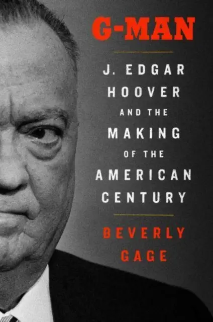 G-Man - J. Edgar Hoover és az amerikai évszázad alakulása - G-Man - J. Edgar Hoover and the Making of the American Century