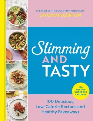 Karcsúsító és ízletes: 100 ízletes, kalóriaszegény recept és egészséges sütemények - Slimming and Tasty: 100 Delicious, Low-Calorie Recipes and Healthy Fakeaways