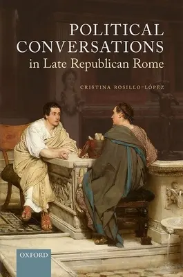 Politikai beszélgetések a késő köztársasági Rómában - Political Conversations in Late Republican Rome