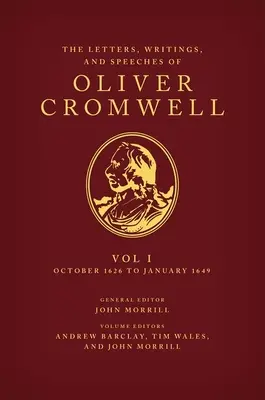 Oliver Cromwell levelei, írásai és beszédei: 1. kötet: 1626 októberétől 1649 januárjáig. - The Letters, Writings, and Speeches of Oliver Cromwell: Volume 1: October 1626 to January 1649