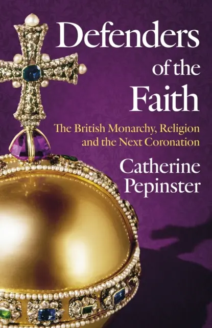 A hit védelmezői: A vallás és a monarchia brit története, és a hit szerepe III. Károly király koronázásában - Defenders of the Faith: A British History of Religion and Monarchy, and the Role Faith Will Play in King Charles III's Coronation