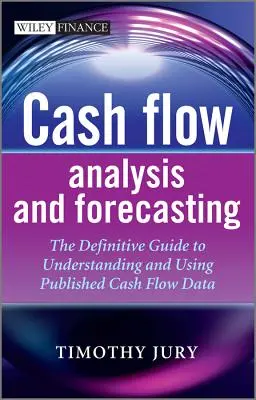 Cash Flow-elemzés és előrejelzés: A közzétett pénzforgalmi adatok megértésének és felhasználásának végleges útmutatója - Cash Flow Analysis and Forecasting: The Definitive Guide to Understanding and Using Published Cash Flow Data