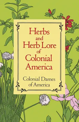 A gyarmati Amerika gyógynövényei és gyógynövénytanai - Herbs and Herb Lore of Colonial America