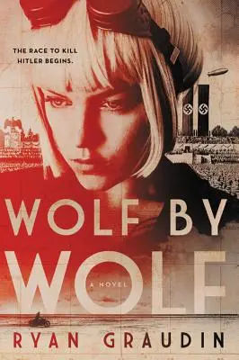 Wolf by Wolf: Egy lány küldetése, hogy megnyerjen egy versenyt és megölje Hitlert - Wolf by Wolf: One Girl's Mission to Win a Race and Kill Hitler