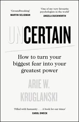 Bizonytalan - Hogyan változtasd a legnagyobb félelmedet a legnagyobb erődddé - Uncertain - How to Turn Your Biggest Fear into Your Greatest Power