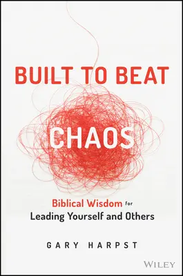 Built to Beat Chaos: Bibliai bölcsesség önmagad és mások vezetéséhez - Built to Beat Chaos: Biblical Wisdom for Leading Yourself and Others